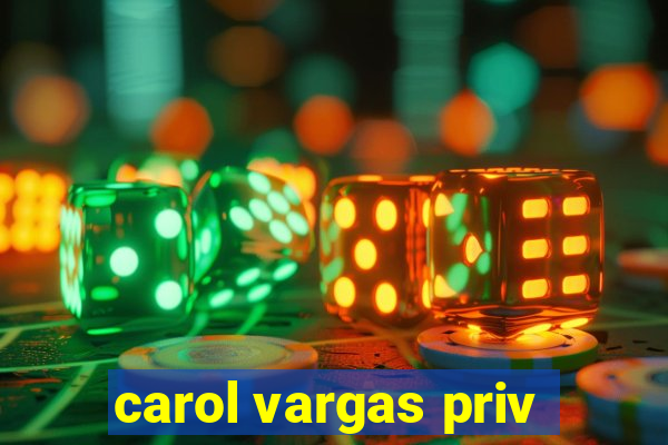 carol vargas priv